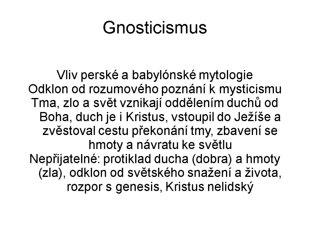 Gnosticismus Vliv perské a babylónské mytologie Odklon od rozumového poznání k mysticismu Tma, zlo